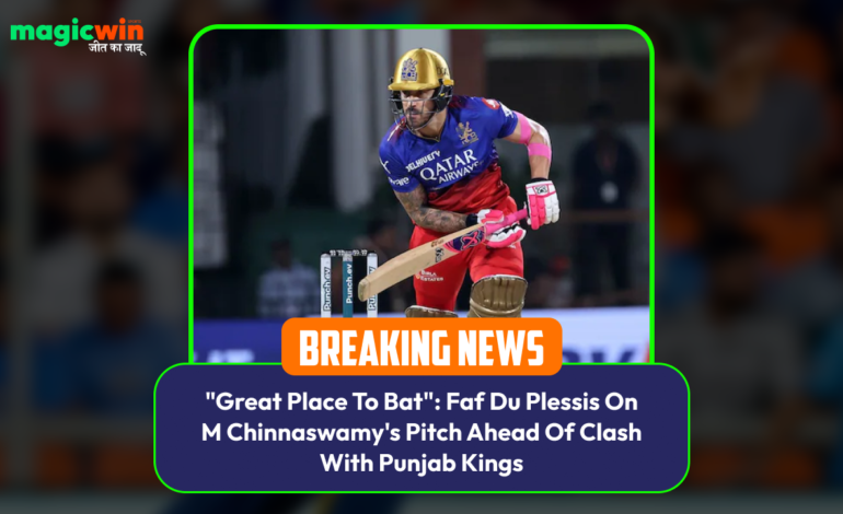  “Great Place To Bat”: Faf Du Plessis On M Chinnaswamy’s Pitch Ahead Of Clash With Punjab Kings