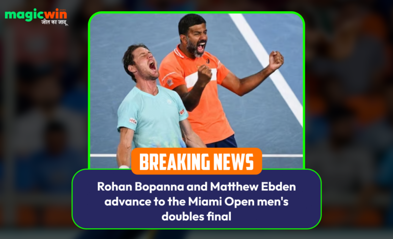  Rohan Bopanna and Matthew Ebden advance to the Miami Open men’s doubles final