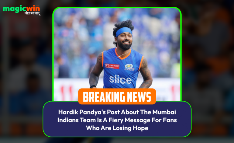  Hardik Pandya’s Post About The Mumbai Indians Team Is A Fiery Message For Fans Who Are Losing Hope