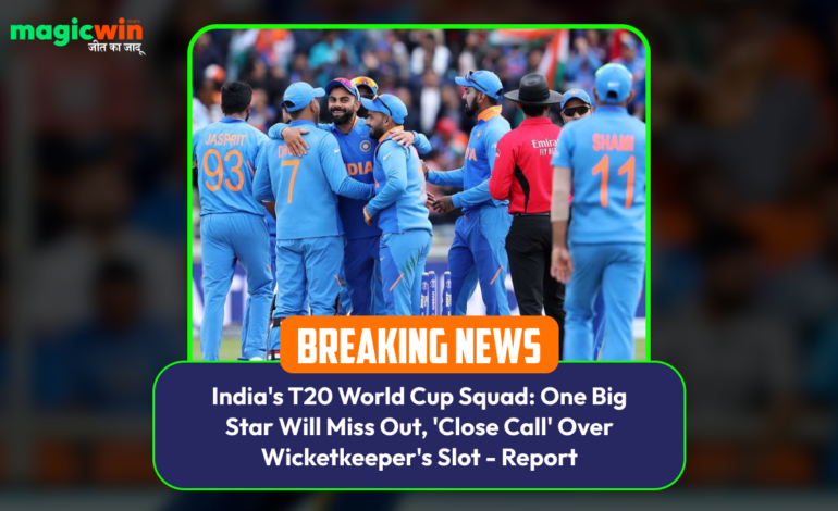  India’s T20 World Cup Squad: One Big Star Will Miss Out, ‘Close Call’ Over Wicketkeeper’s Slot – Report