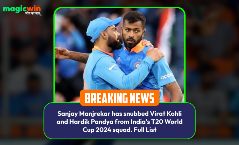  Sanjay Manjrekar has snubbed Virat Kohli and Hardik Pandya from India’s T20 World Cup 2024 squad. Full List