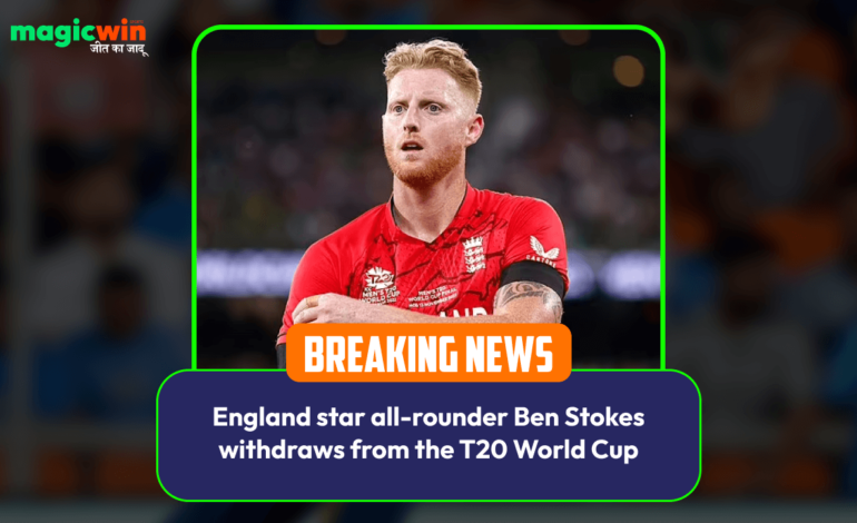  England star all-rounder Ben Stokes withdraws from the T20 World Cup