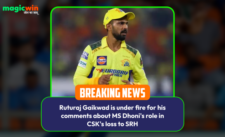  Ruturaj Gaikwad is under fire for his comments about MS Dhoni’s role in CSK’s loss to SRH