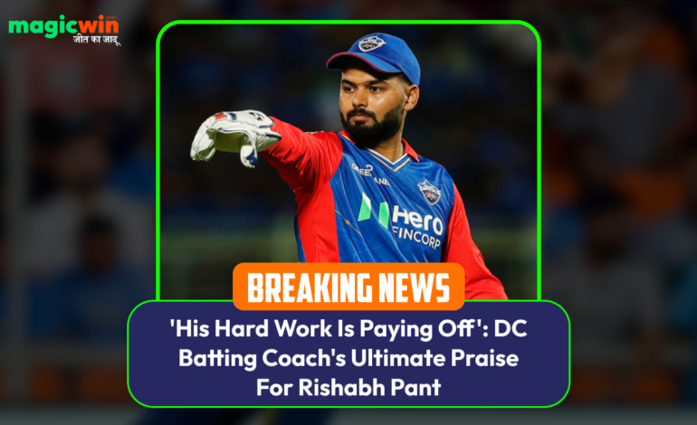  ‘His Hard Work Is Paying Off’: DC Batting Coach’s Ultimate Praise For Rishabh Pant