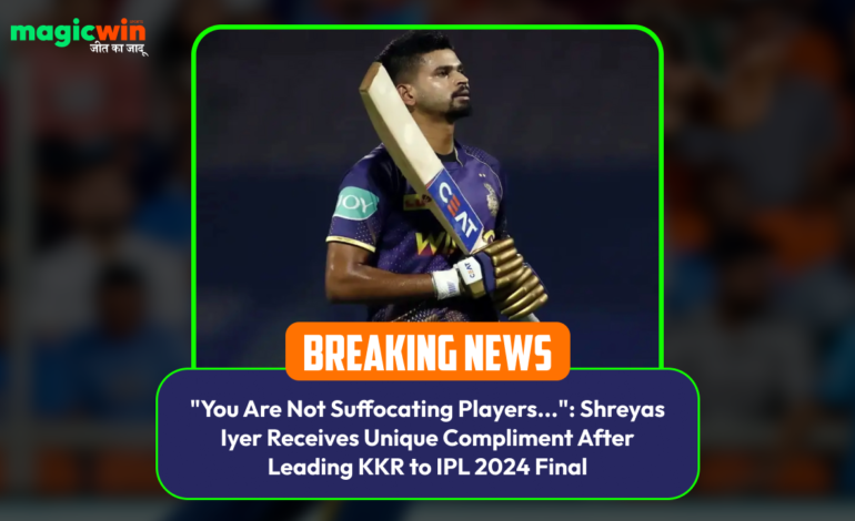  “You Are Not Suffocating Players…”: Shreyas Iyer Receives Unique Compliment After Leading KKR to IPL 2024 Final