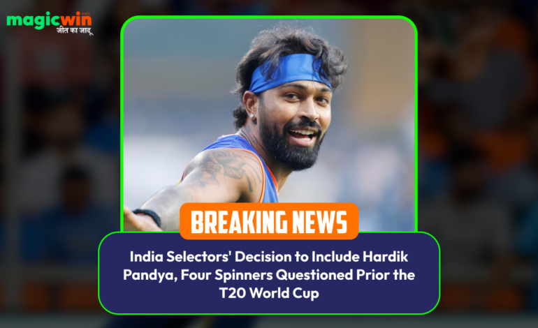  India Selectors’ Decision to Include Hardik Pandya, Four Spinners Questioned Prior the T20 World Cup