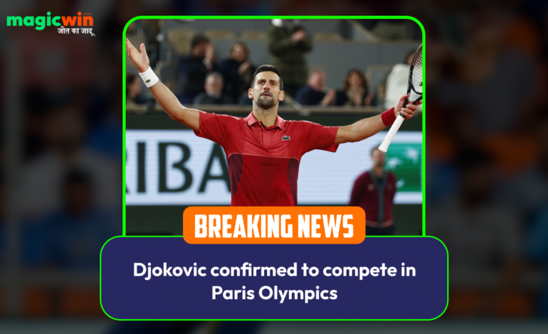  Djokovic confirmed to compete in Paris Olympics