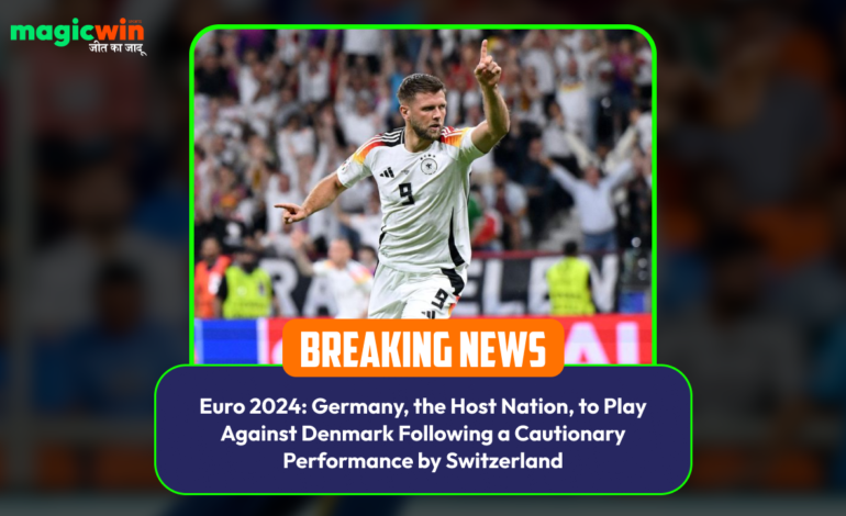  Euro 2024: Germany, the Host Nation, to Play Against Denmark Following a Cautionary Performance by Switzerland