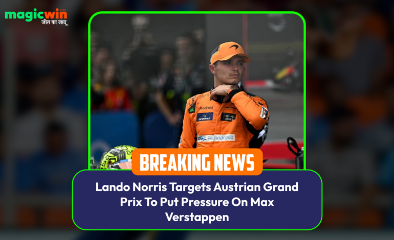  Lando Norris Sets Sights on Austrian Grand Prix to Challenge Max Verstappen