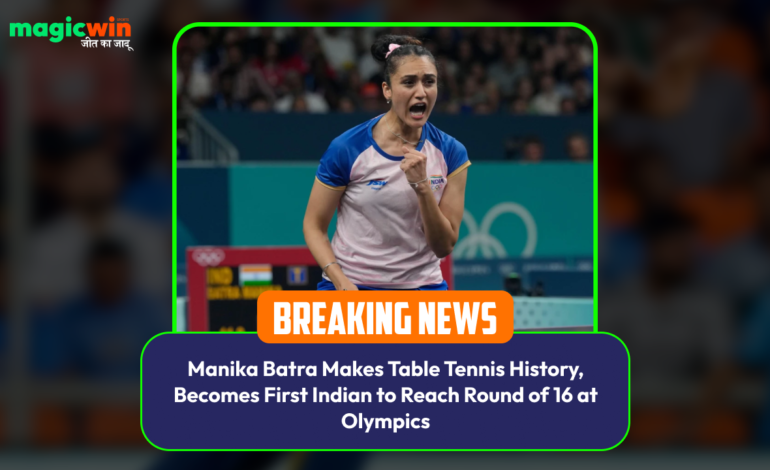  Manika Batra Makes Table Tennis History, Becomes First Indian to Reach Round of 16 at Olympics