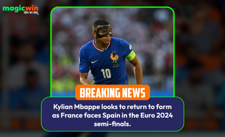  Kylian Mbappe looks to return to form as France faces Spain in the Euro 2024 semi-finals.