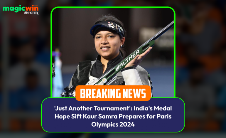  ‘Just Another Tournament’: India’s Medal Hope Sift Kaur Samra Prepares for Paris Olympics 2024