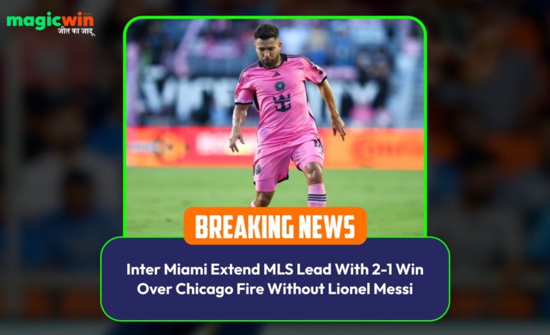  Inter Miami Extend MLS Lead With 2-1 Win Over Chicago Fire Without Lionel Messi