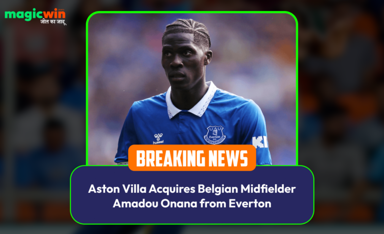  Aston Villa Acquires Belgian Midfielder Amadou Onana from Everton