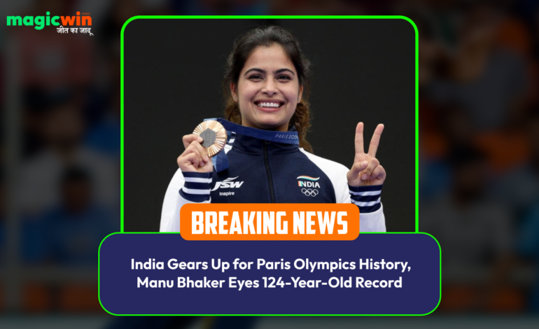  India Gears Up for Paris Olympics History, Manu Bhaker Eyes 124-Year-Old Record