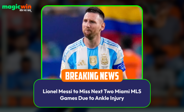  Lionel Messi to Miss Next Two Miami MLS Games Due to Ankle Injury