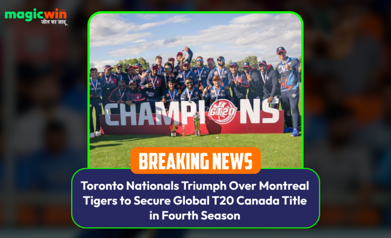  Toronto Nationals Triumph Over Montreal Tigers to Secure Global T20 Canada Title in Fourth Season