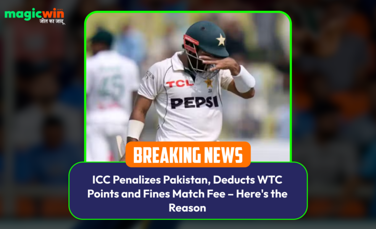  ICC Penalizes Pakistan, Deducts WTC Points and Fines Match Fee – Here’s the Reason