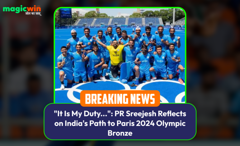  “It’s My Responsibility…”: PR Sreejesh Reflects on India’s Path to Paris 2024 Olympic Bronze