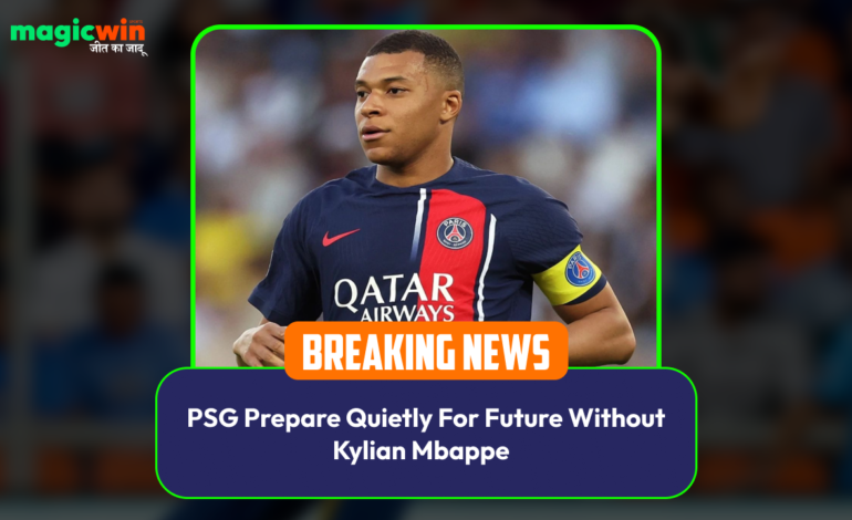  PSG Prepare Quietly For Future Without Kylian Mbappe