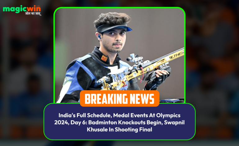  India’s Full Schedule, Medal Events At Olympics 2024, Day 6: Badminton Knockouts Begin, Swapnil Khusale In Shooting Final