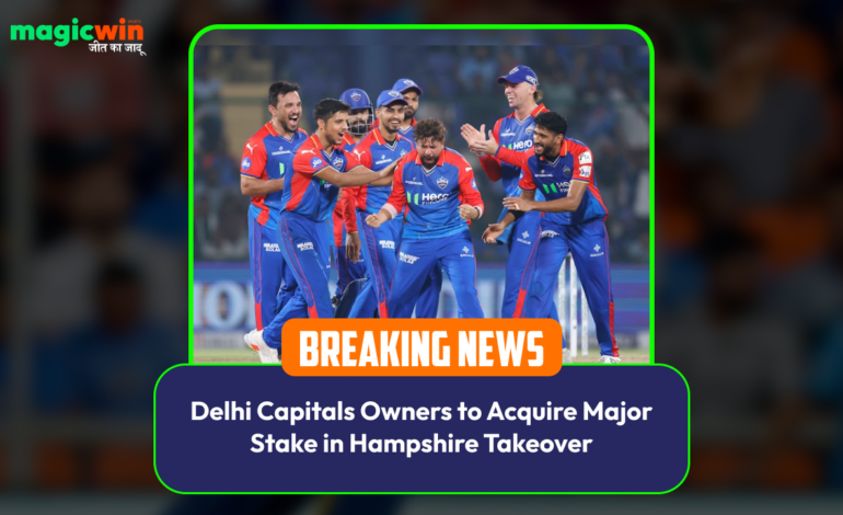  Delhi Capitals Owners to Acquire Major Stake in Hampshire Takeover