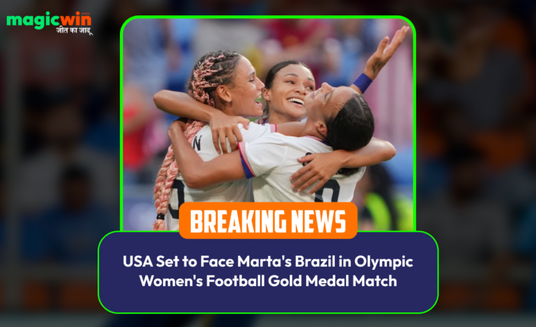  USA Set to Face Marta’s Brazil in Olympic Women’s Football Gold Medal Match