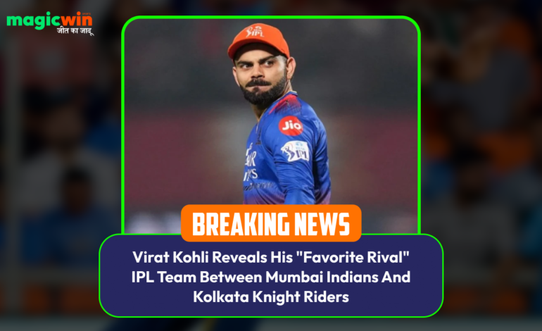  Virat Kohli Reveals His “Favorite Rival” IPL Team Between Mumbai Indians And Kolkata Knight Riders