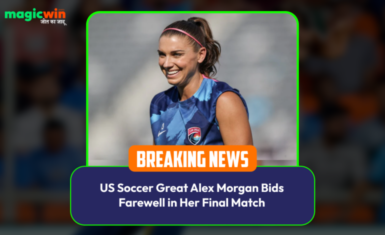  US Soccer Great Alex Morgan Bids Farewell in Her Final Match