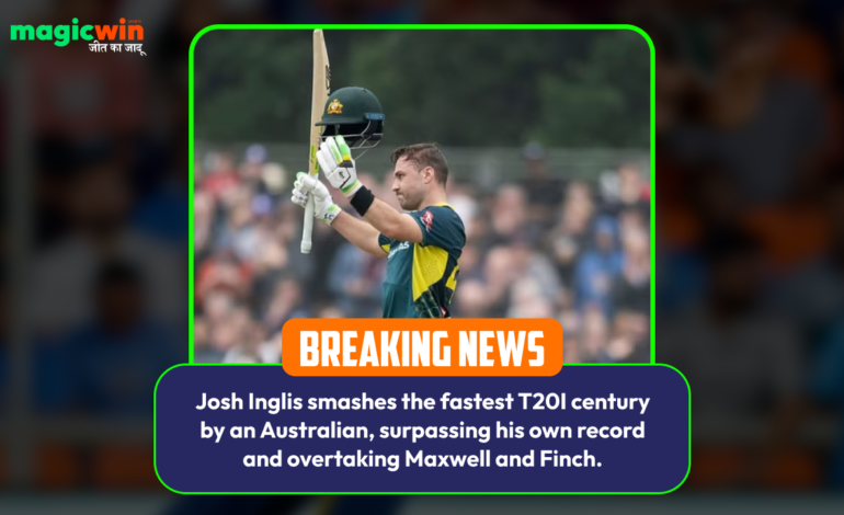  Josh Inglis smashes the fastest T20I century by an Australian, surpassing his own record and overtaking Maxwell and Finch.