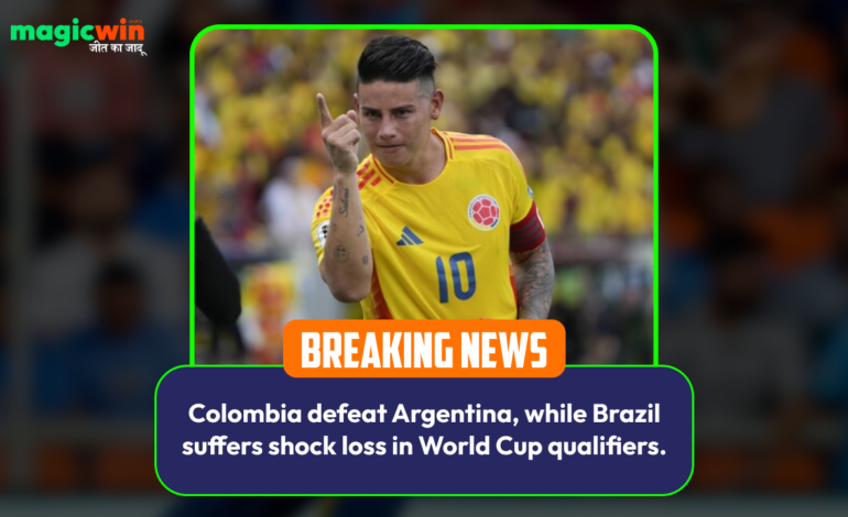  Colombia defeat Argentina, while Brazil suffers shock loss in World Cup qualifiers.