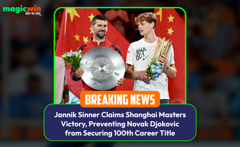  Jannik Sinner Claims Shanghai Masters Victory, Preventing Novak Djokovic from Securing 100th Career Title